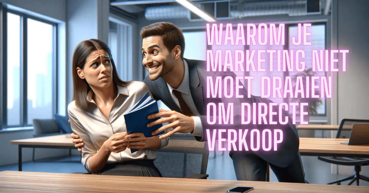 Waarom je marketing niet moet draaien om directe verkoop